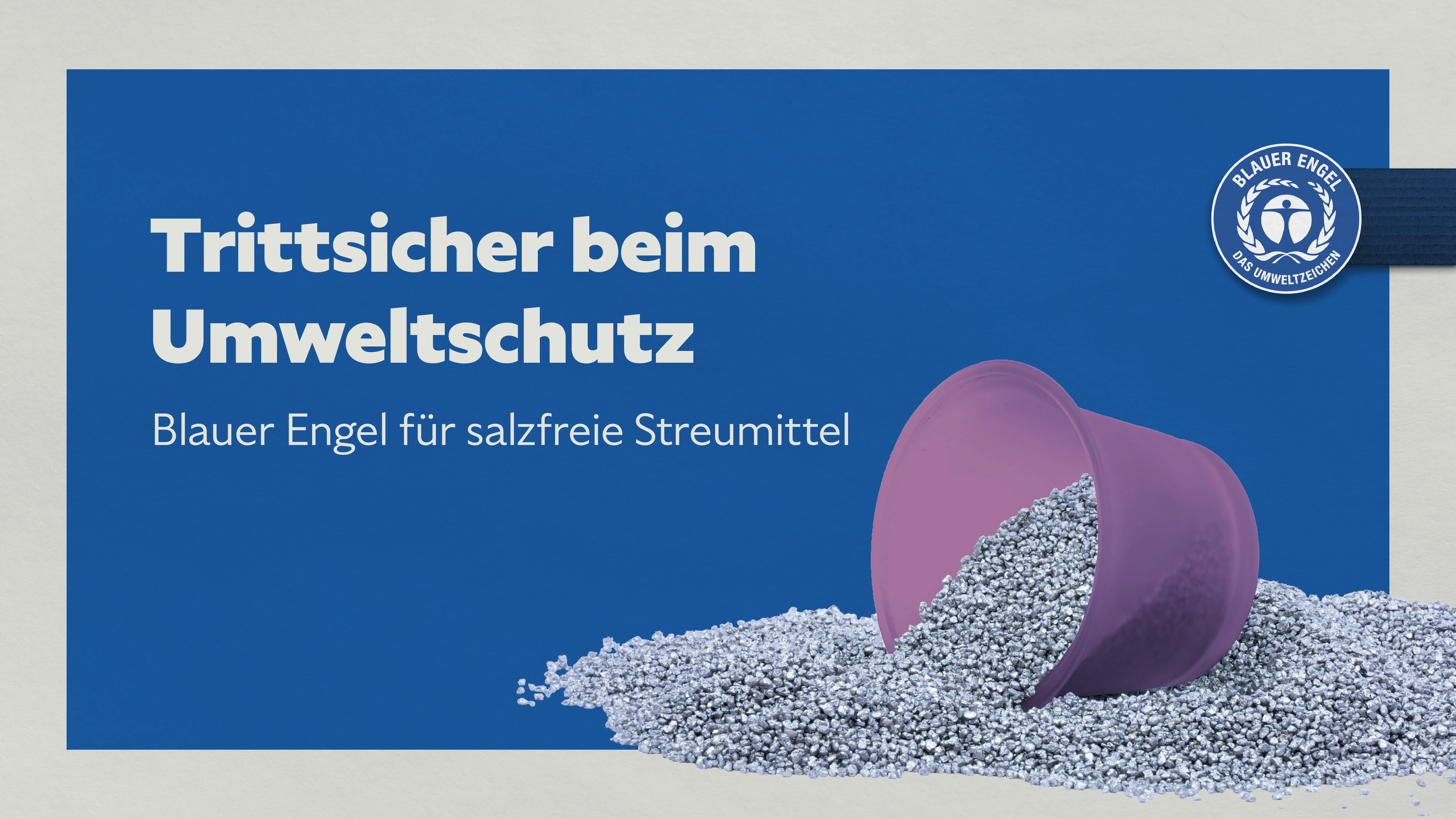 Slogan: Trittsicher beim Umweltschutz Blauer Engel für salzfreie Streumittel